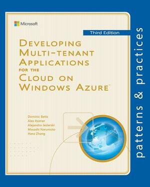 Developing Multi-tenant Applications for the Cloud on Windows Azure by Alejandro Jezierski, Alex Homer, Masashi Narumoto