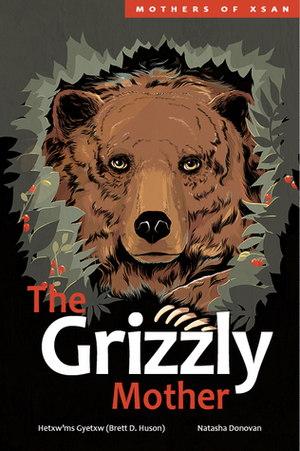 The Grizzly Mother by Natasha Donovan, Hetxw'ms Gyetxw (Brett D. Huson)