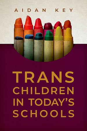 Trans Children in Today's Schools by Aidan Key