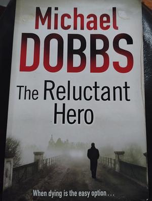 The Reluctant Hero by Michael Dobbs