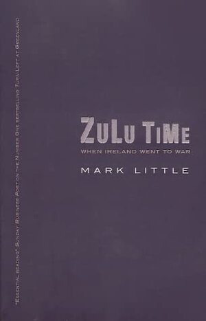 Zulu Time: When Ireland Went to War by Mark Little