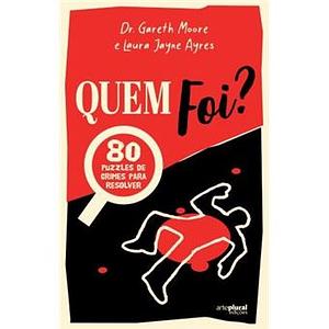 Quem foi? 80 puzzles de crimes para resolver by Gareth Moore, Laura Jayne Ayres