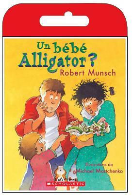 Raconte-Moi Une Histoire: Un B?b? Alligator? by Robert Munsch