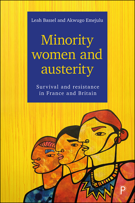 Minority Women and Austerity: Survival and Resistance in France and Britain by Akwugo Emejulu, Leah Bassel