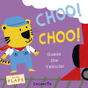 What's That Noise? Choo! Choo!: Guess the Vehicle! by Child's Play