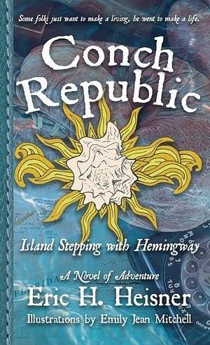 Conch Republic, vol. 1: Island Stepping with Hemingway by Emily Jean Mitchell, Eric H. Heisner