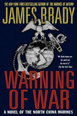 Warning of War: A Novel of the North China Marines by James Brady