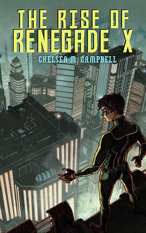 The Rise of Renegade X by Chelsea M. Campbell