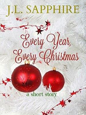 Every Year, Every Christmas by J.L. Sapphire