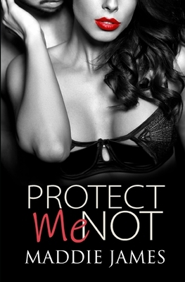 Protect Me Not by Maddie James