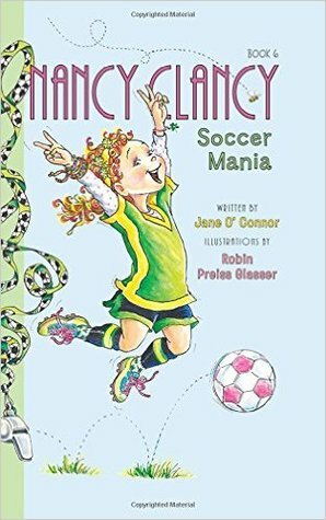 Nancy Clancy, Soccer Mania by Jane O'Connor, Robin Preiss Glasser