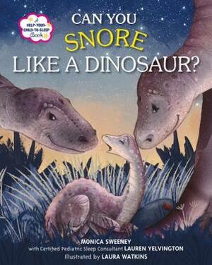 Can You Snore Like a Dinosaur?: A Help-Your-Child-to-Sleep Book by Monica Sweeney