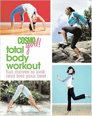 CosmoGIRL! Total Body Workout: Fun Moves to Look and Feel Your Best by CosmoGIRL! Magazine, CosmoGIRL! Magazine