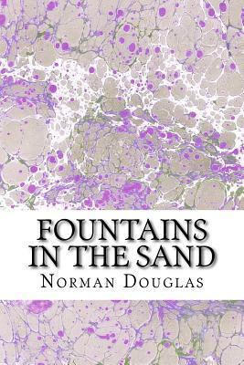 Fountains In The Sand: (Norman Douglas Classics Collection) by Norman Douglas