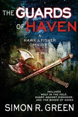 The Guards of Haven: A Hawk & Fisher Omnibus by Simon R. Green