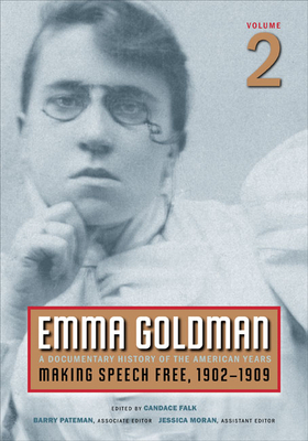 Emma Goldman, Vol. 2, Volume 1: A Documentary History of the American Years, Volume 2: Making Speech Free, 1902-1909 by Emma Goldman
