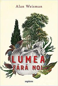 Lumea fără noi by Alan Weisman