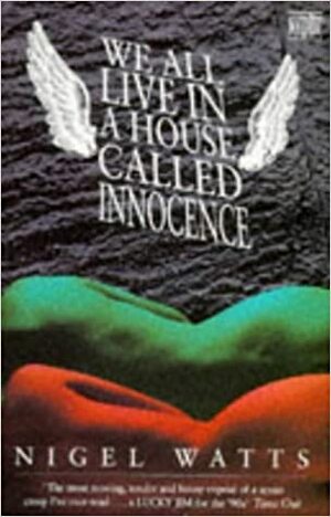 We All Live in a House Called Innocence by Nigel Watts