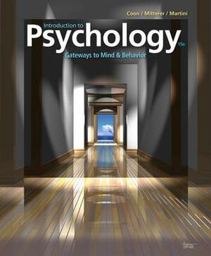 Introduction to Psychology: Gateways to Mind and Behavior by Dennis Coon, John O. Mitterer, Tanya S. Martini