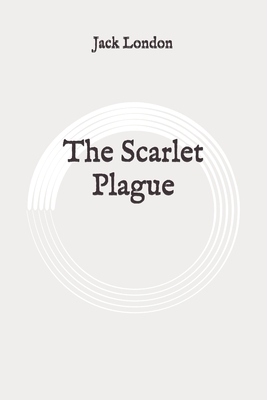 The Scarlet Plague: Original by Jack London