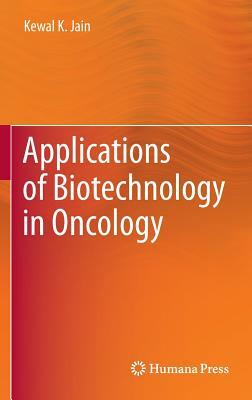 Applications of Biotechnology in Oncology by Kewal K. Jain