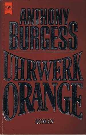 Uhrwerk Orange by Anthony Burgess