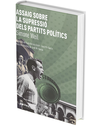 Assaig Sobre la Supressió dels Partits Polítics by Simone Weil, Jordi Mir