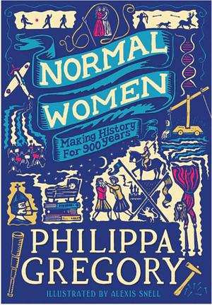 Normal Women: Making History for 900 Years (adapted for young adults) by Philippa Gregory