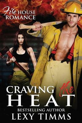 Craving the Heat: Bad Boy Firefighter Romance Suspense by Lexy Timms