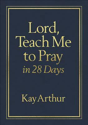 Lord, Teach Me to Pray in 28 Days Milano Softone(tm) by Kay Arthur