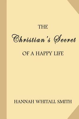 The Christian's Secret of a Happy Life by Hannah Whitall Smith