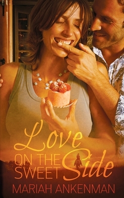 Love on the Sweet Side by Mariah Ankenman