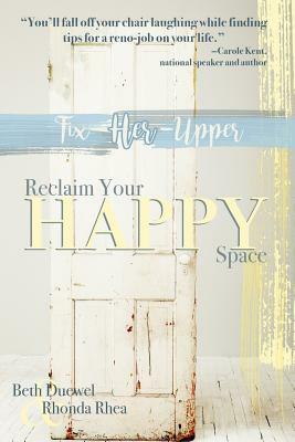 Fix Her Upper: Reclaim Your Happy Space by Rhonda Rhea, Beth Duewel