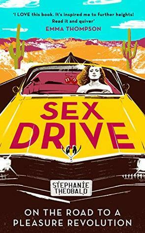 Sex Drive: On the Road to a Pleasure Revolution by Stephanie Theobald
