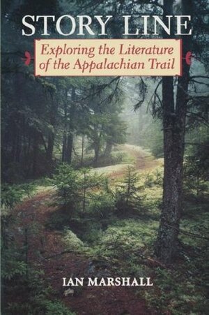 Story Line: Exploring the Literature of the Appalachian Trail by Ian Marshall