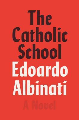 The Catholic School by Edoardo Albinati