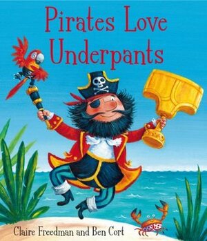 Pirates Love Underpants by Claire Freedman, Ben Cort