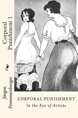 Corporal Punishment 1: In the Eye of Artists by Jurgen Prommersberger