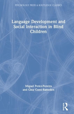 Language Development and Social Interaction in Blind Children by Miguel Perez-Pereira, Gina Conti-Ramsden