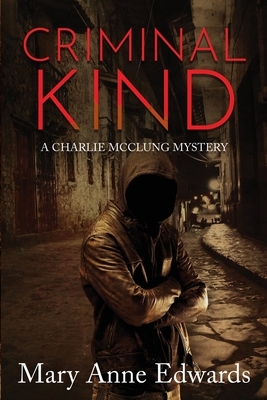 Criminal Kind: A Charlie McClung Mystery by Mary Anne Edwards