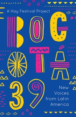Bogotá 39: New Voices from Latin America by Various, Gabriela Jauregui, Laia Jufresa