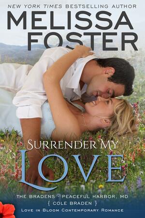 Surrender My Love (Love in Bloom: The Bradens): Cole Braden by Melissa Foster, Melissa Foster