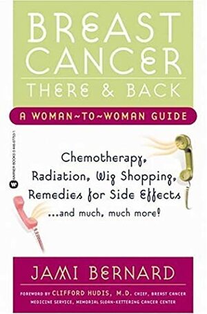 Breast Cancer, There and Back: A Woman-to-Woman Guide by Clifford Hudis, Jami Bernard