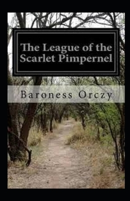 The League of the Scarlet Pimpernel Annotated by Baroness Orczy