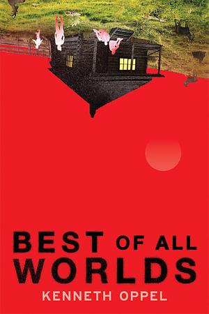 Best of All Worlds by Kenneth Oppel