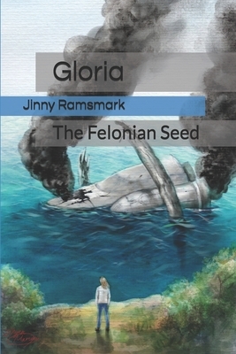 Gloria: The Felonian Seed by Jinny Ramsmark