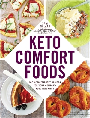 Keto Comfort Foods: 100 Keto-Friendly Recipes for Your Comfort-Food Favorites by Sam Dillard