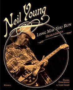 Neil Young: Long May You Run: henkilökuva by Daniel Durchholz, Gary Graff