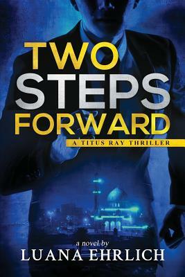 Two Steps Forward: A Titus Ray Thriller by Luana Ehrlich