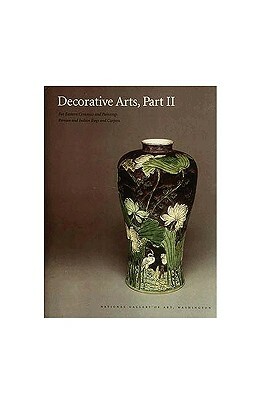 Decorative Arts: Part II: Far Eastern Ceramics and Paintings; Persian and Indian Rugs and Carpets by Josephine Hadley Knapp, Stephen Little, Virginia Bower